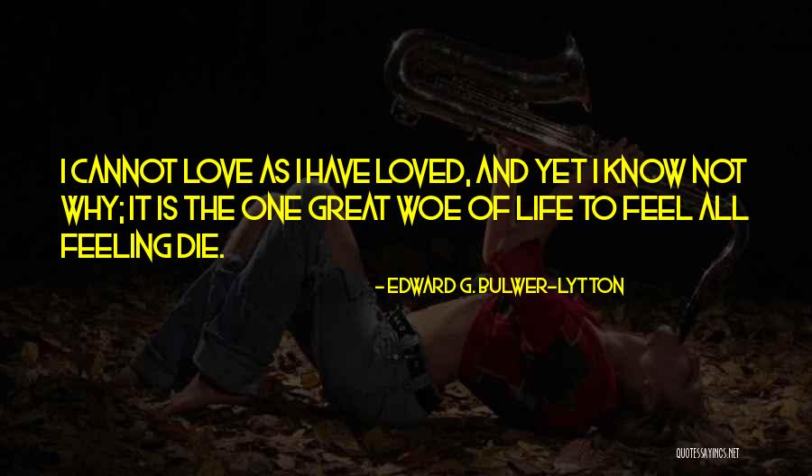 Feel Loved Quotes By Edward G. Bulwer-Lytton Feel Loved Quotes By Edward G. Bulwer-Lytton