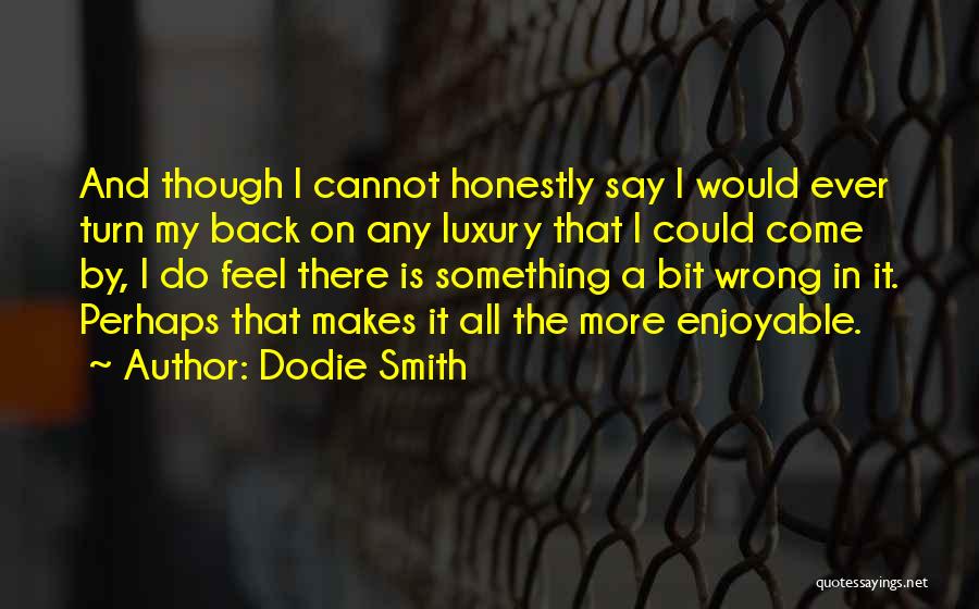 Feel More Quotes By Dodie Smith