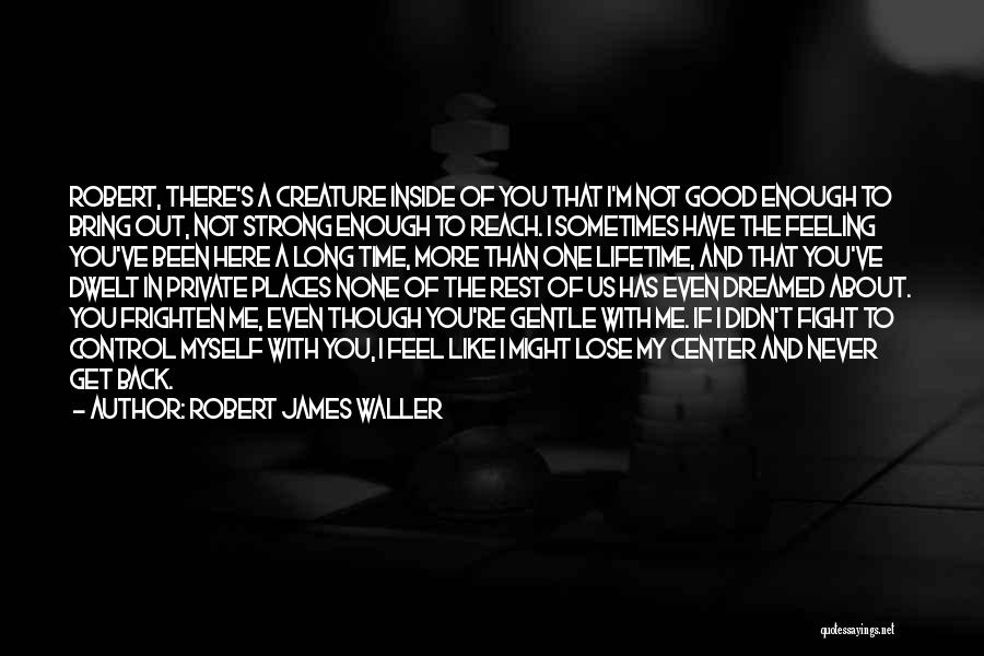 Feel More Quotes By Robert James Waller