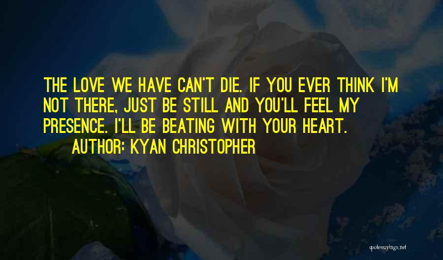 Feel My Heart Beating Quotes By Kyan Christopher