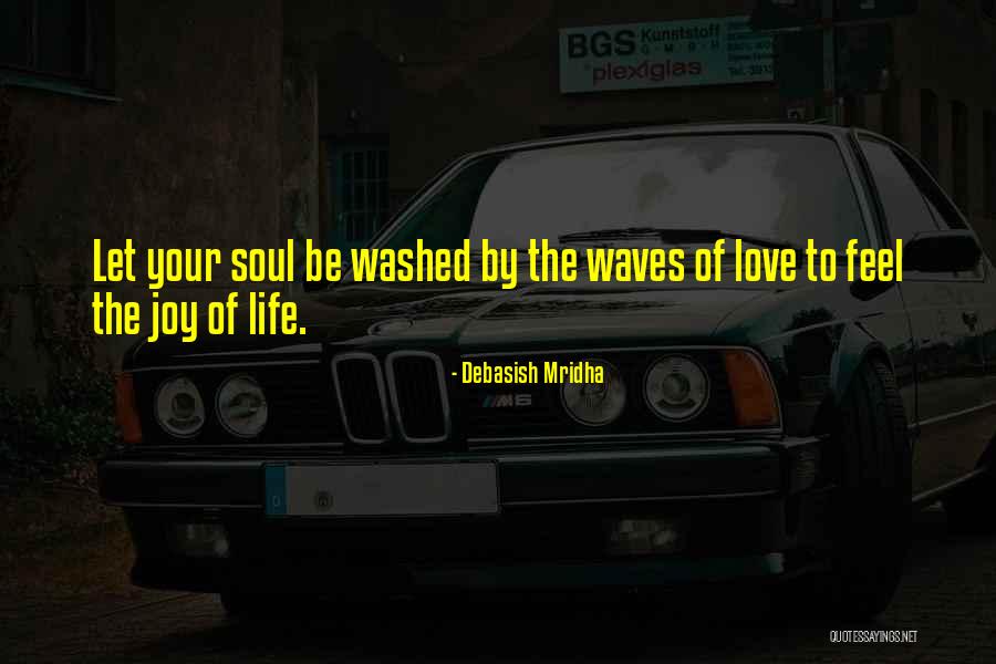 Feel Of Life Quotes By Debasish Mridha Feel Of Life Quotes By Debasish Mridha