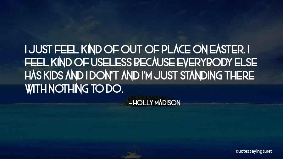 Feel Out Of Place Quotes By Holly Madison