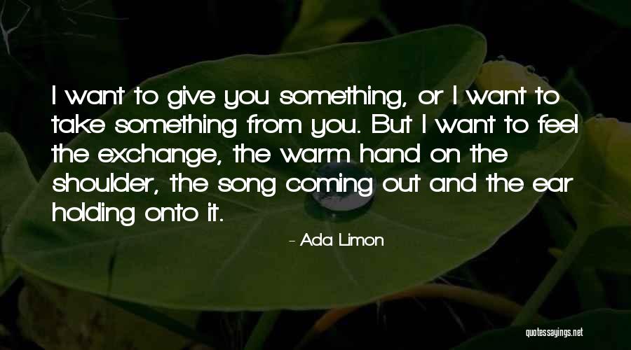 Feel Out Song Quotes By Ada Limon Feel Out Song Quotes By Ada Limon