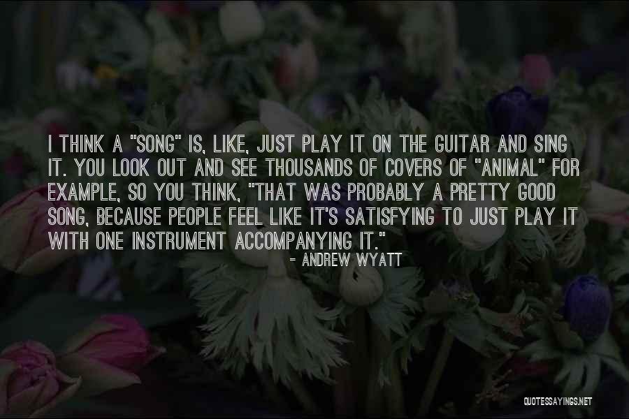 Feel Out Song Quotes By Andrew Wyatt Feel Out Song Quotes By Andrew Wyatt