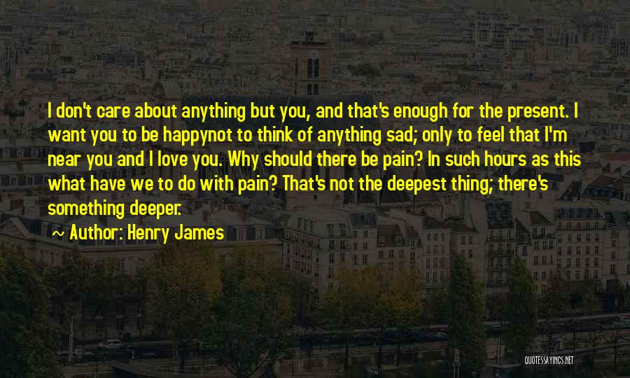 Feel Sad Love Quotes By Henry James