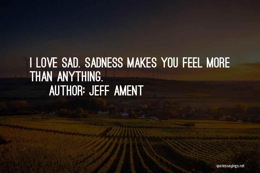 Feel Sad Love Quotes By Jeff Ament