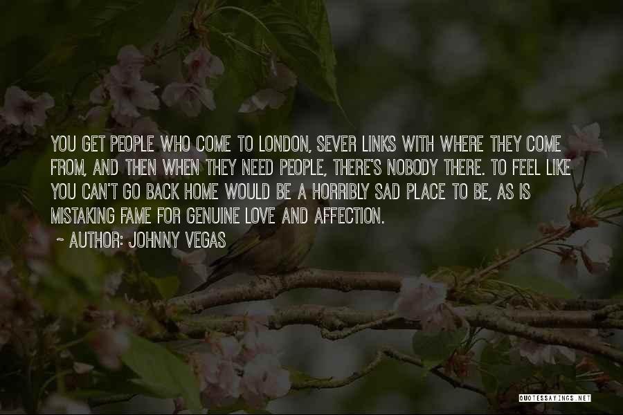 Feel Sad Love Quotes By Johnny Vegas