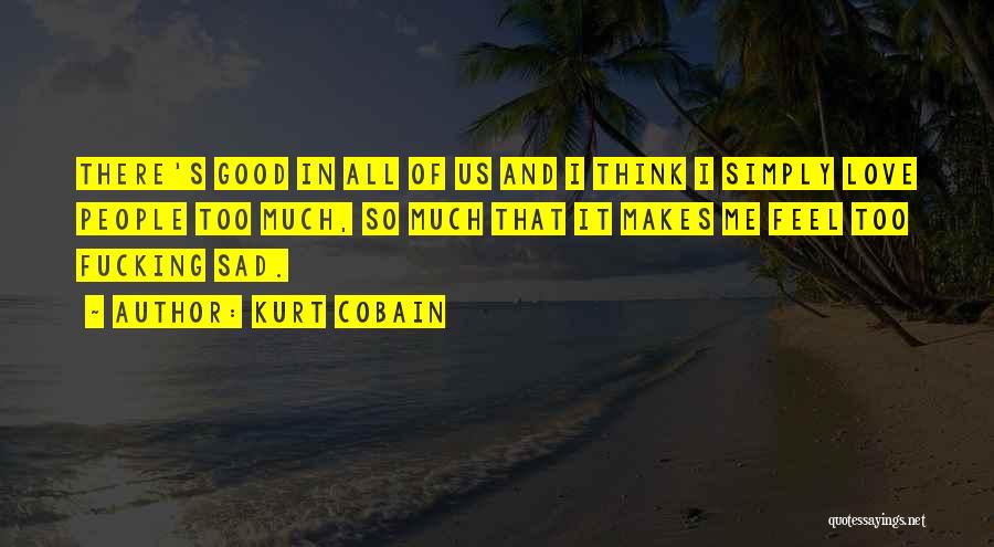 Feel Sad Love Quotes By Kurt Cobain