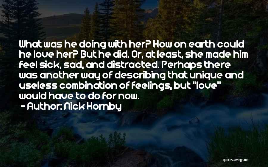 Feel Sad Love Quotes By Nick Hornby