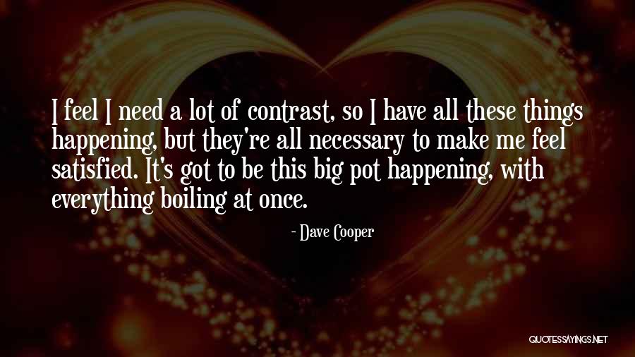 Feel Satisfied Quotes By Dave Cooper Feel Satisfied Quotes By Dave Cooper