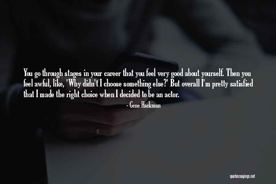 Feel Satisfied Quotes By Gene Hackman Feel Satisfied Quotes By Gene Hackman