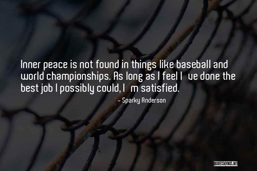 Feel Satisfied Quotes By Sparky Anderson Feel Satisfied Quotes By Sparky Anderson