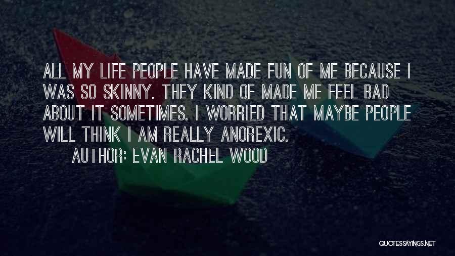 Feel So Bad Quotes By Evan Rachel Wood