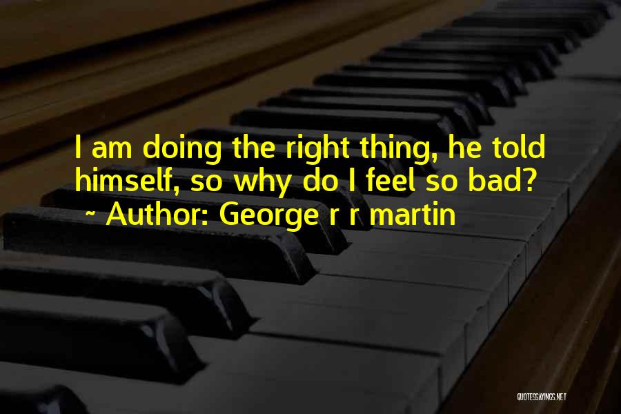 Feel So Bad Quotes By George R R Martin