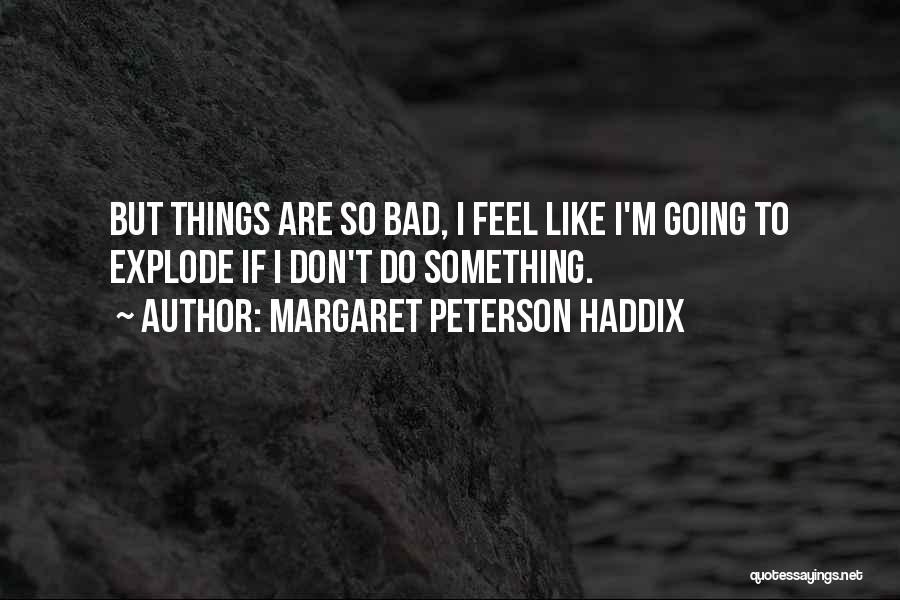 Feel So Bad Quotes By Margaret Peterson Haddix