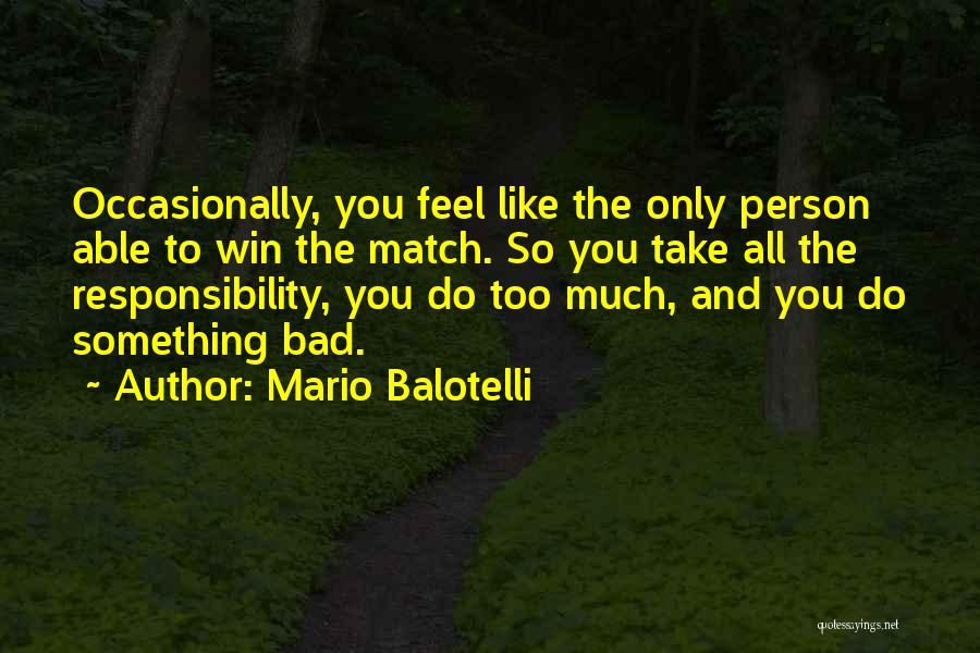 Feel So Bad Quotes By Mario Balotelli