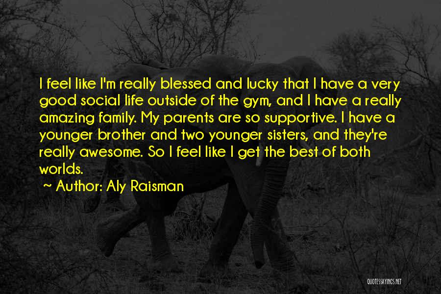 Feel So Blessed Quotes By Aly Raisman