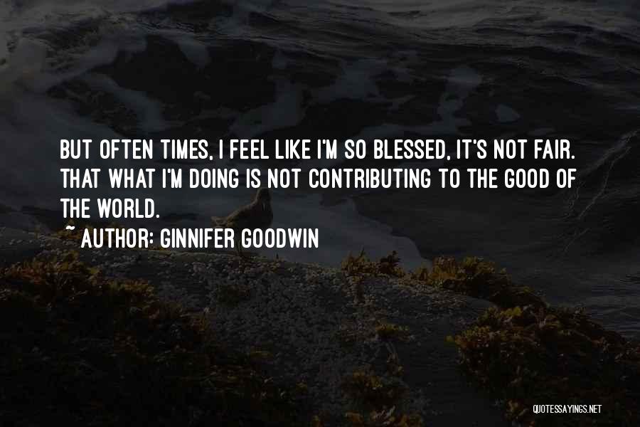 Feel So Blessed Quotes By Ginnifer Goodwin