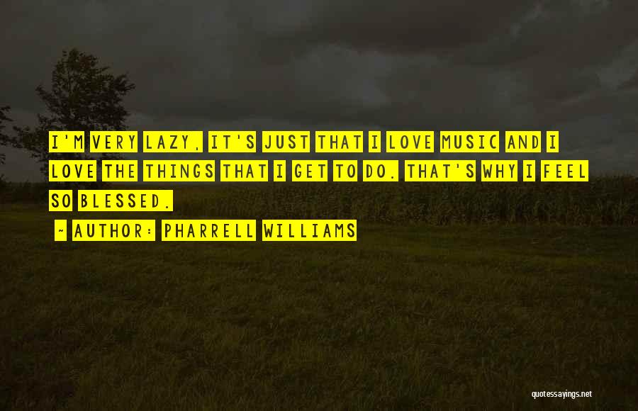 Feel So Blessed Quotes By Pharrell Williams