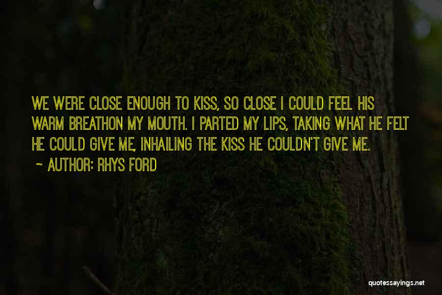 Feel So Close Quotes By Rhys Ford