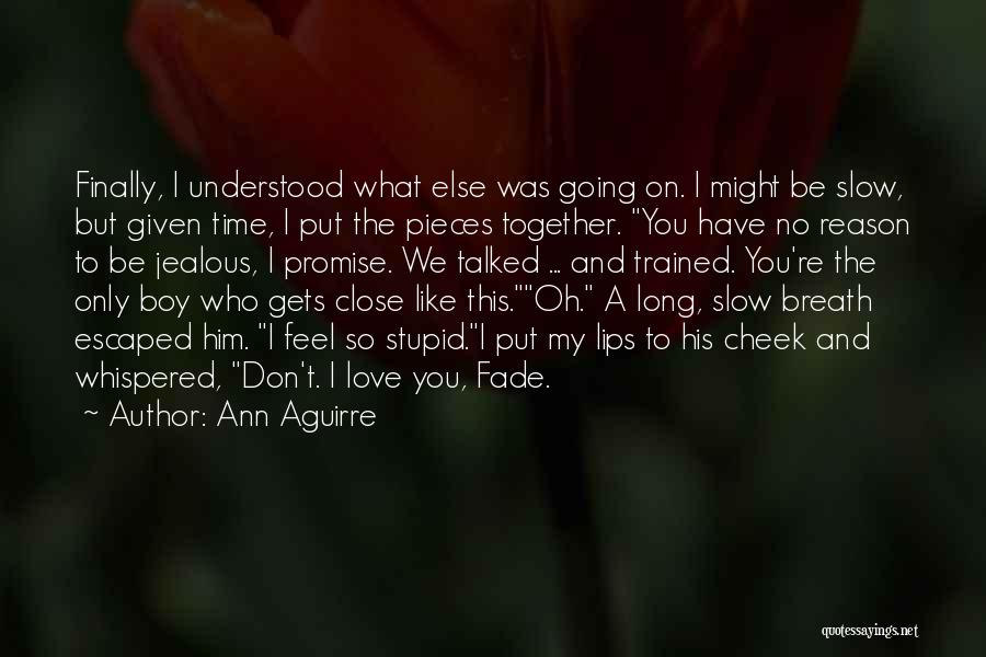 Feel So Close To You Quotes By Ann Aguirre