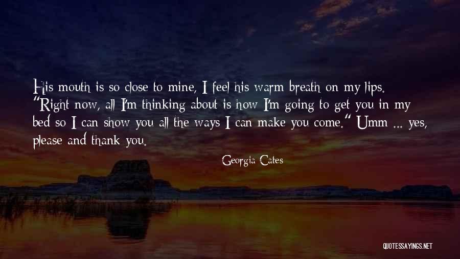 Feel So Close To You Right Now Quotes By Georgia Cates