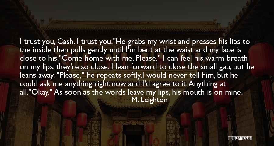 Feel So Close To You Right Now Quotes By M. Leighton Feel So Close To You Right Now Quotes By M. Leighton