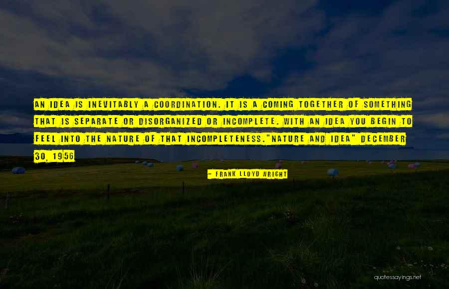 Feel So Incomplete Quotes By Frank Lloyd Wright Feel So Incomplete Quotes By Frank Lloyd Wright