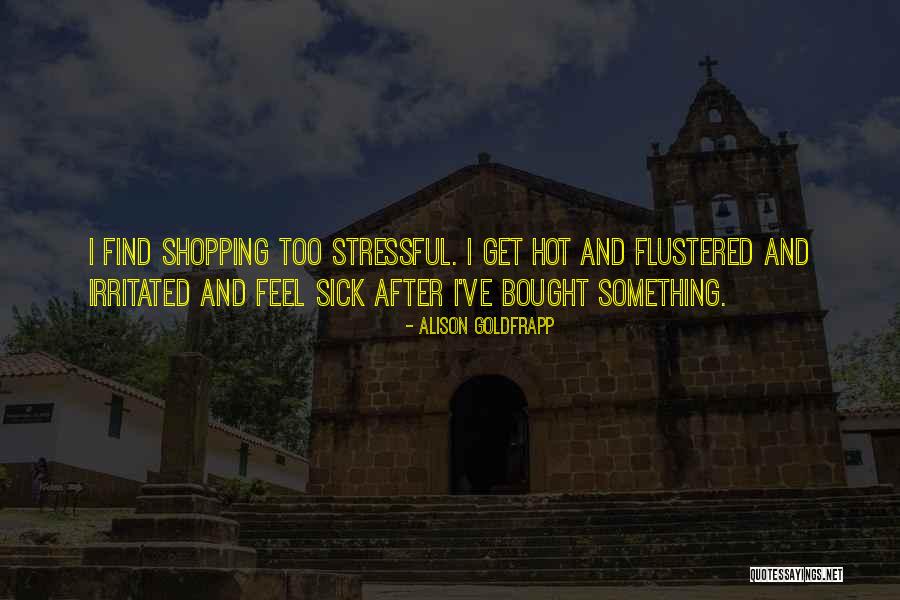 Feel So Irritated Quotes By Alison Goldfrapp Feel So Irritated Quotes By Alison Goldfrapp