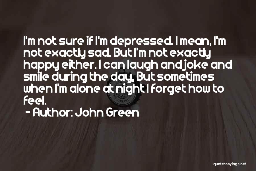 Feel So Sad Alone Quotes By John Green