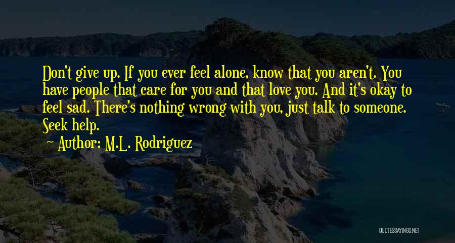 Feel So Sad Alone Quotes By M.L. Rodriguez