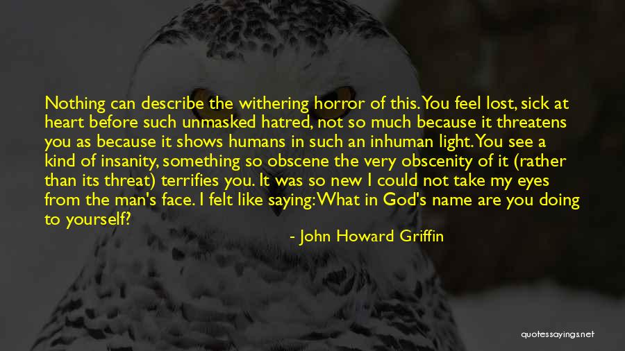 Feel So Sick Quotes By John Howard Griffin Feel So Sick Quotes By John Howard Griffin