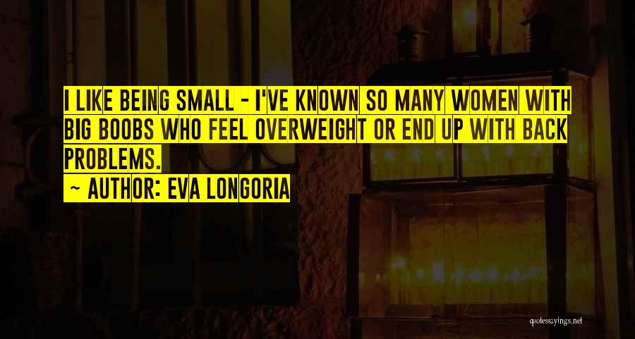 Feel So Small Quotes By Eva Longoria