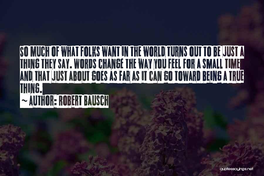 Feel So Small Quotes By Robert Bausch