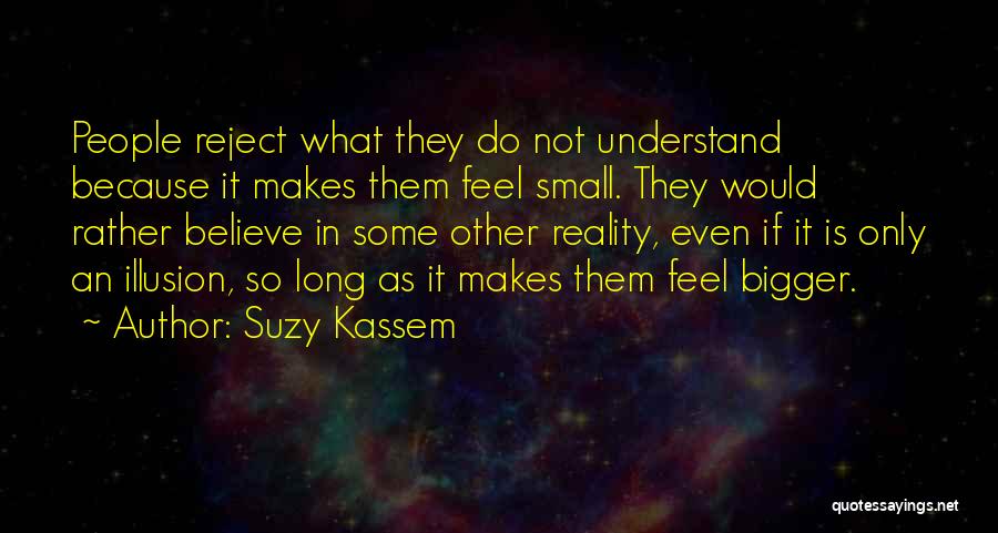 Feel So Small Quotes By Suzy Kassem