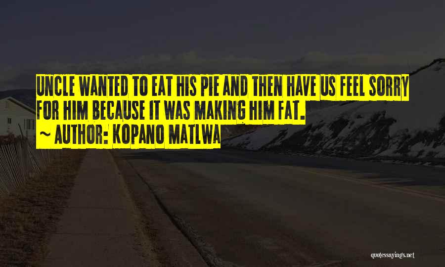 Feel Sorry For Him Quotes By Kopano Matlwa