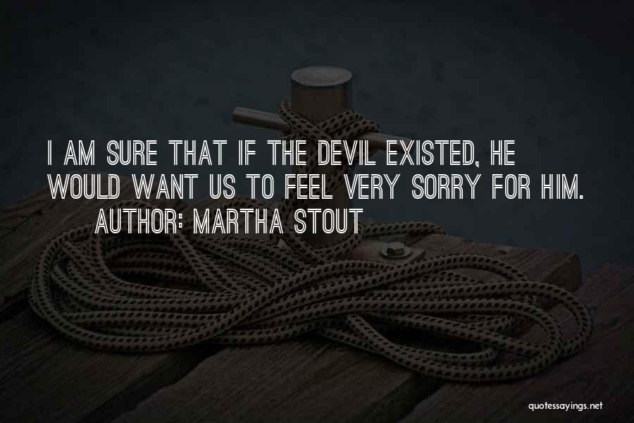 Feel Sorry For Him Quotes By Martha Stout