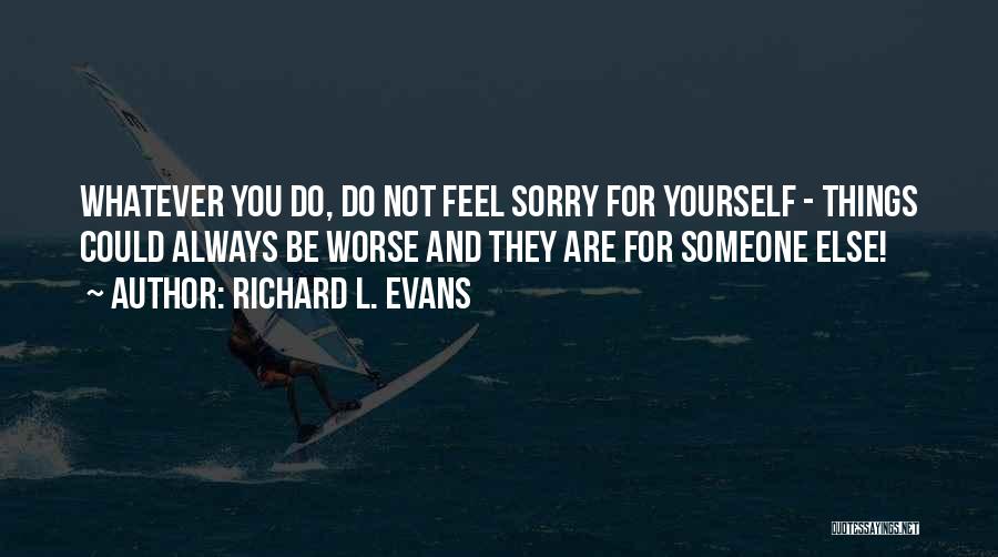 Feel Sorry For Someone Quotes By Richard L. Evans