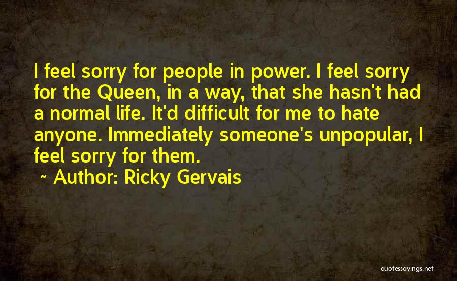 Feel Sorry For Someone Quotes By Ricky Gervais