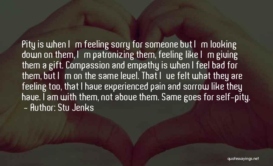 Feel Sorry For Someone Quotes By Stu Jenks