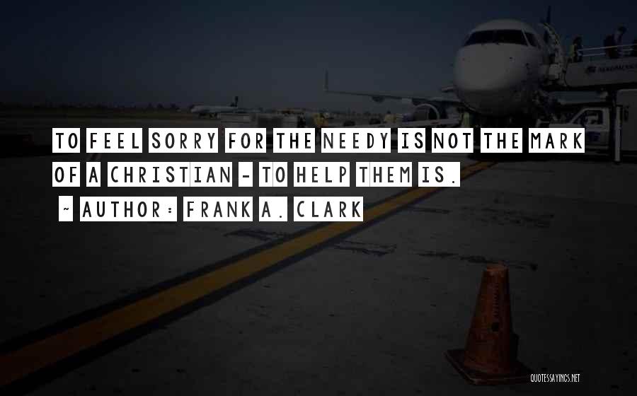 Feel Sorry For Them Quotes By Frank A. Clark