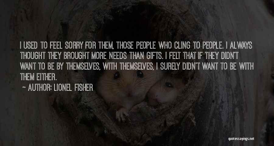Feel Sorry For Them Quotes By Lionel Fisher