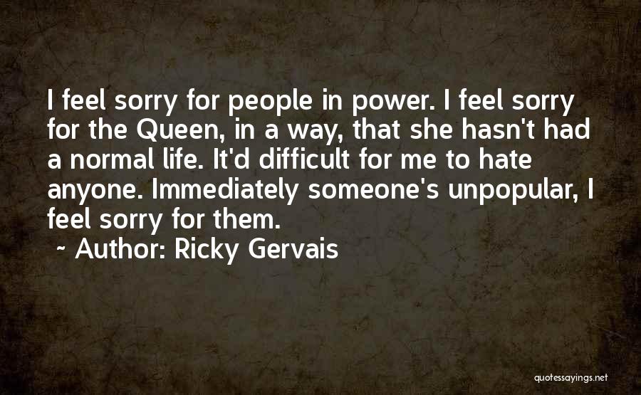 Feel Sorry For Them Quotes By Ricky Gervais