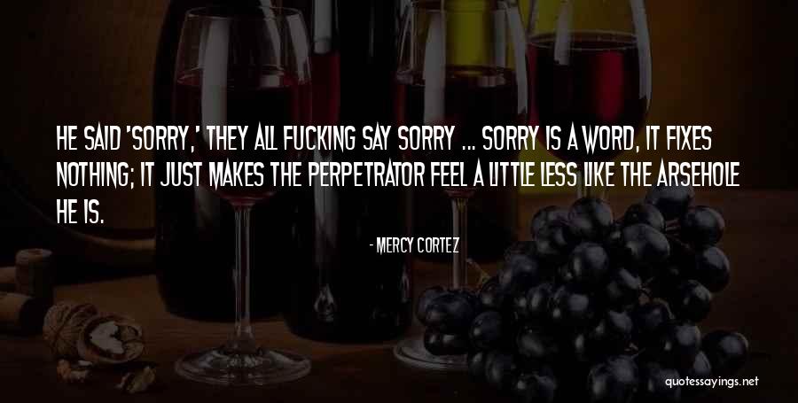 Feel Sorry Quotes By Mercy Cortez Feel Sorry Quotes By Mercy Cortez