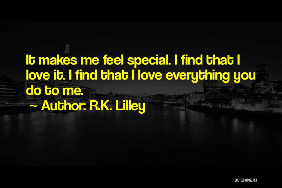Feel Special Love Quotes By R.K. Lilley