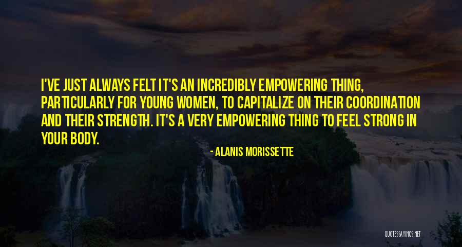 Feel Strong Quotes By Alanis Morissette Feel Strong Quotes By Alanis Morissette