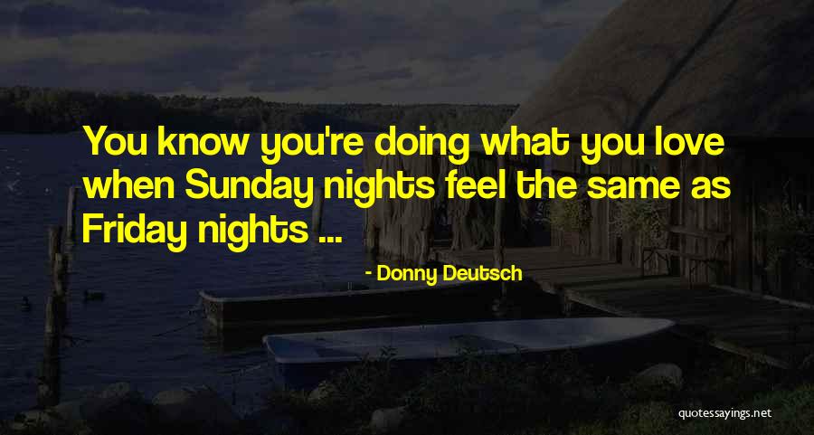 Feel That Thats Friday Quotes By Donny Deutsch Feel That Thats Friday Quotes By Donny Deutsch