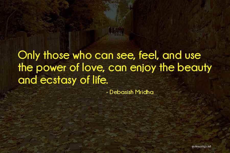 Feel The Beauty Of Life Quotes By Debasish Mridha Feel The Beauty Of Life Quotes By Debasish Mridha