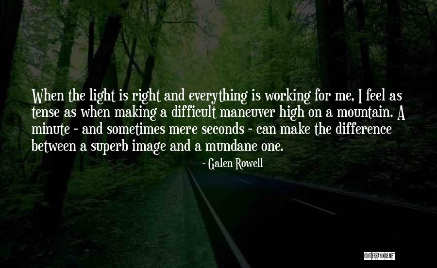 Feel The Difference Quotes By Galen Rowell Feel The Difference Quotes By Galen Rowell
