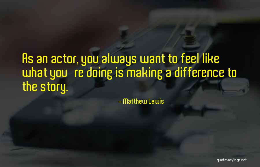 Feel The Difference Quotes By Matthew Lewis Feel The Difference Quotes By Matthew Lewis